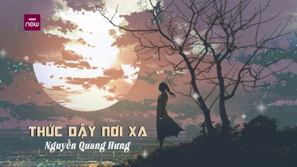 Nguyễn Quang Hưng I Thức dậy nơi xa