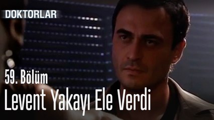 Levent nasıl yakayı ele verdi? - Doktorlar 59. Bölüm