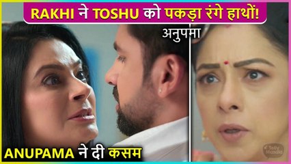 Rakhi Gets Angry On Toshu For Cheating On Kinjal, Anupama Becomes Suspicious