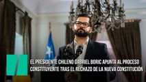 El presidente chileno Gabriel Boric apunta al proceso constituyente tras el rechazo de la nueva Constitución