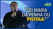 Bolsonaro: 'Prefere Lei Maria da Penha ou pistola?'