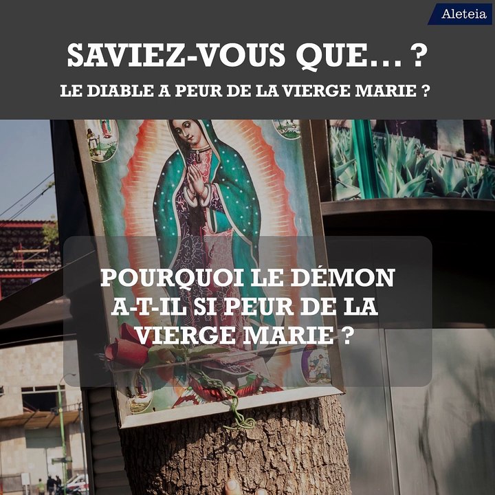 Saviez-vous que...  le diable a peur  de la Vierge Marie ?