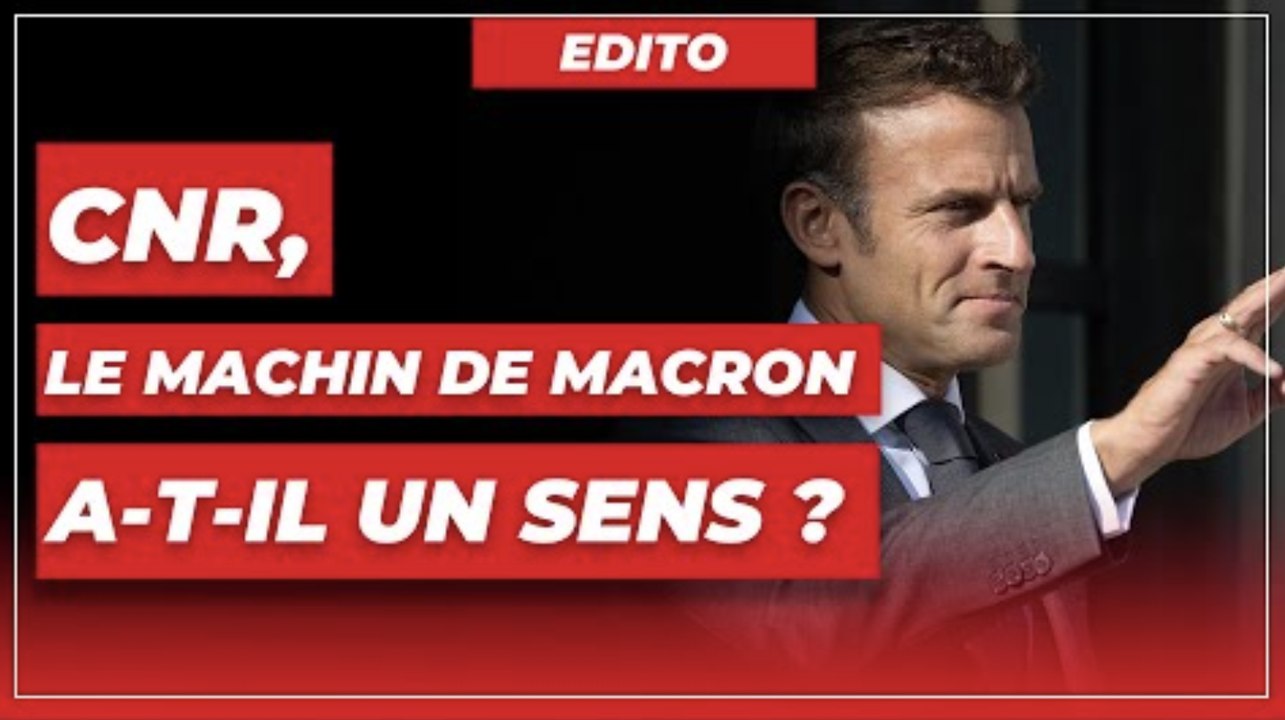 CNR, le machin de Macron a-t-il un sens ?