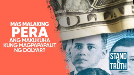 Mas malaking pera ang makukuha kung magpapapalit ng dolyar? | Stand For Truth