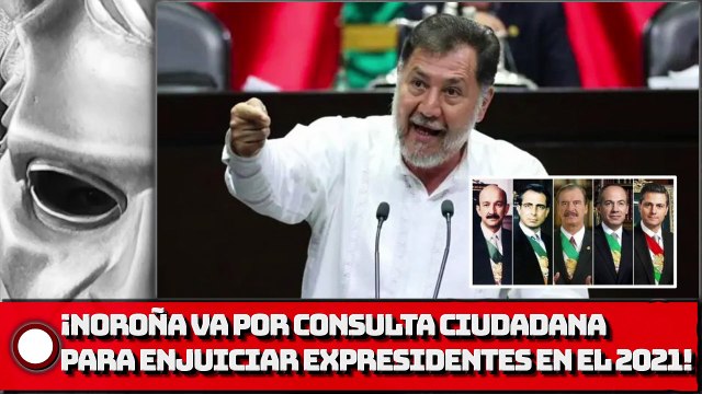 ¡Noroña va por consulta ciudadana para enjuiciar expresidentes en el 2021!