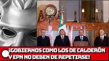 ¡Gobiernos como los de Calderón y EPN no deben de repetirse!
