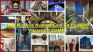 Tres Museos Nuevos Que Se Pueden Visitar En CDMX