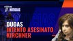Crecen las dudas en torno al intento de asesinato a Cristina Kirchner