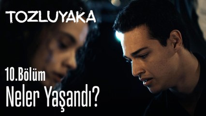 Neler yaşandı? - Tozluyaka 10. Bölüm
