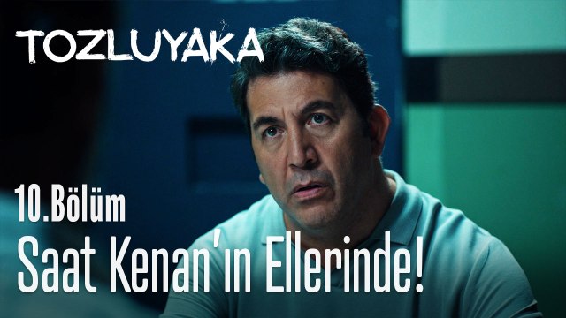 Saat Kenan'ın ellerinde! - Tozluyaka 10. Bölüm