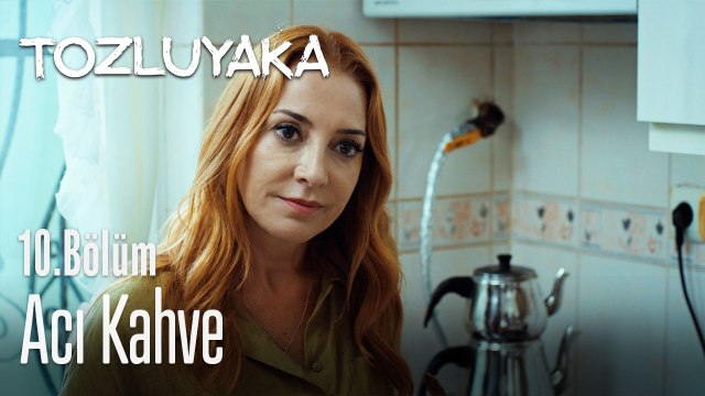 Acı kahve - Tozluyaka 10. Bölüm