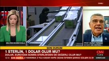 1 Sterlin, 1 Dolar olur mu? Uzman isim CNN TÜRK'te yanıtladı