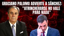 Graciano Palomo advierte a Sánchez: “Atrincherarse no vale para nada, no puede mentir más”