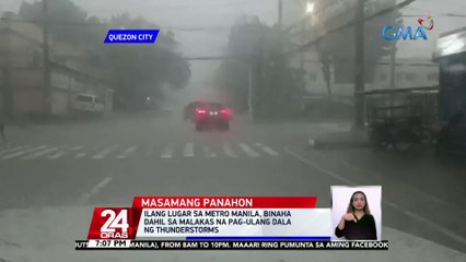 Ilang lugar sa Metro Manila, binaha dahil sa malakas na pag-ulang dala ng thunderstorms | 24 Oras