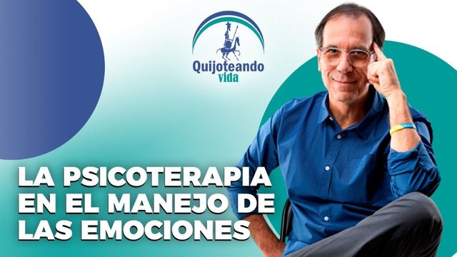 La psicoterapia en el manejo de las emociones - Quijoteando Vida con William Echeverría