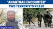 Jammu and Kashmir: Two terrorists killed in an encounter in Anantnag | Oneindia news *Breaking