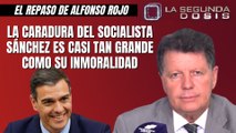Alfonso Rojo: “La caradura del socialista Sánchez es casi tan grande como su inmoralidad”