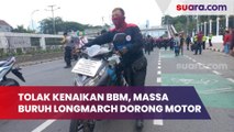 Tumpah ke Jalanan Tolak Kenaikan BBM, Massa Buruh Kompak Long March Sambil Dorong Motor ke DPR