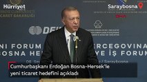 Cumhurbaşkanı Erdoğan Bosna-Hersek'le yeni ticaret hedefini açıkladı