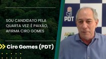 ‘Sou candidato pela quarta vez: é paixão’, afirma Ciro Gomes