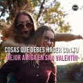 Cosas que debes hacer con tu mejor amiga en San Valentín - Mujer de 10