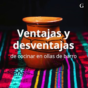 Ventajas y desventajas de cocinar en ollas de barro