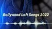 New Lofi Bollywood Songs 2022 - New Songs Adda