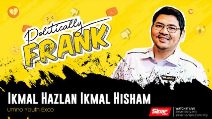 POLITICALLY FRANK: Ikmal Hazlan Ikmal Hisham