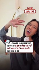 COVER NGHIÊM TÚC NHƯNG BIỂU CẢM THÌ Ố DỀ QUÁ TRỜI QUÁ ĐẤT DIỆU NHI ƠI