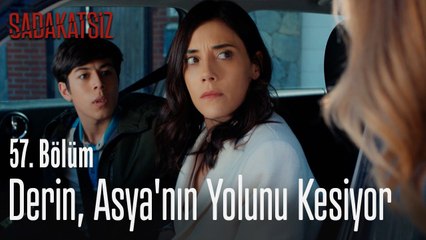 Derin, Asya'nın yolunu kesiyor - Sadakatsiz 57. Bölüm
