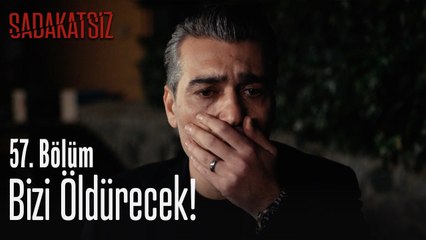 Bizi öldürecek! - Sadakatsiz 57. Bölüm