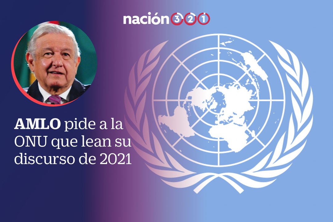 AMLO pide a la ONU que lean su discurso de 2021