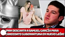 ¡PAN descarta a Samuel García para candidato gubernatura en Nuevo León!