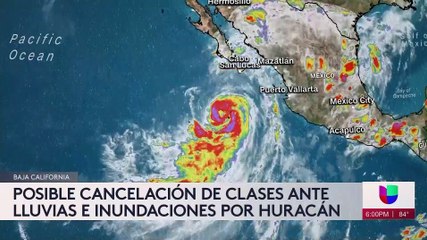 En Baja California donde ya empezó la lluvia, piden a la población no salir de casa y consideran cancelar clases.
