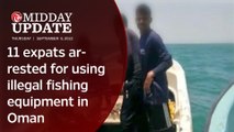 Midday Update: 11 expats arrested for using illegal fishing equipment in Oman