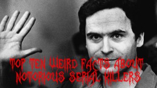 Top 10 Weird Facts About Notorious Serial Killers