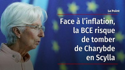 Face à l’inflation, la BCE risque de tomber de Charybde en Scylla