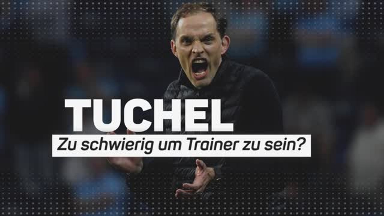 Tuchel - Zu schwierig um Trainer zu sein?