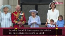 La reina Isabel II, bajo supervisión médica por la preocupación sobre su salud