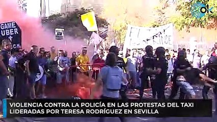 Violencia contra la Policía en las protestas del taxi lideradas por Teresa Rodríguez en Sevilla