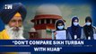 Turbans & Kirpans Are Recognized By Constitution, Says SC| Karnataka| Hijab| Supreme Court| Muslims