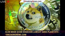 Elon Musk $258B Dogecoin lawsuit adds plaintiffs - 1breakingnews.com