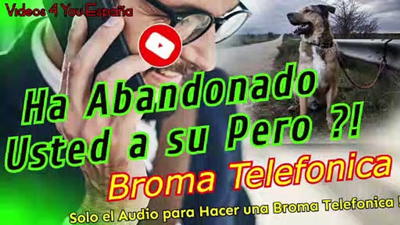Audio para hacer Bromas Telefonicas - Ha Abandonado Usted a su Pero ?