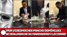 ¡Por videomoches Pancho Domínguez se deslinda de su MANDADERO y lo CORRE!