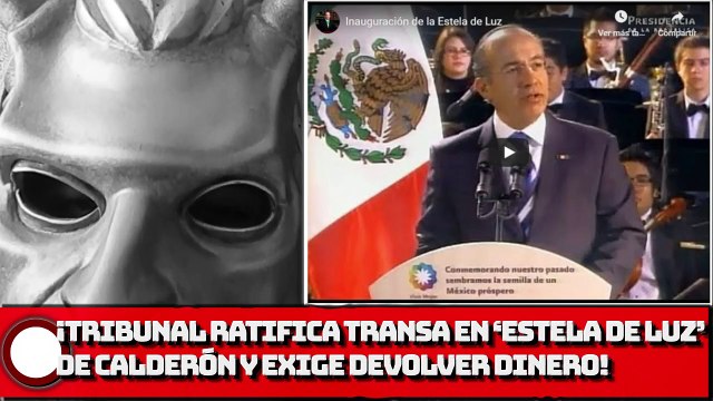 TRIBUNAL RATIFICA TRANSA EN ‘ESTELA DE LUZ’ DE CALDERÓN Y EXIGE DEVOLVER DINERO