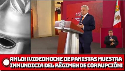 AMLO: ¡Videomoche de panistas muestra inmundicia del régimen de corrupción!