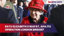 Apa Itu Operation London Bridge? Mengenal Kode Rahasia Setelah Ratu Elizabeth II Meninggal