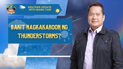 Bakit nagkakaroon ng thunderstorms? | Weather Update with Mang Tani