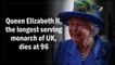 Queen Elizabeth II, the longest serving monarch of UK, dies at 96