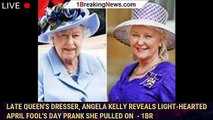 Late Queen's dresser, Angela Kelly reveals light-hearted April Fool's Day prank she pulled on  - 1br